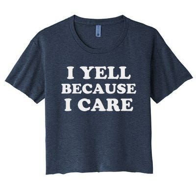 I Yell Because I Care Women's Crop Top Tee