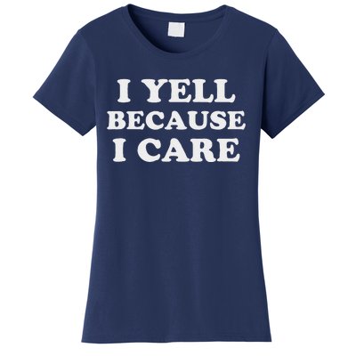 I Yell Because I Care Women's T-Shirt