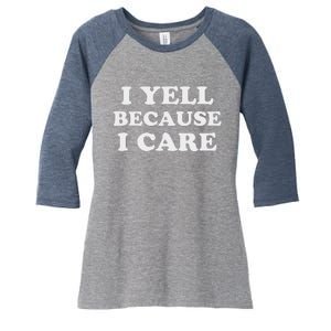 I Yell Because I Care Women's Tri-Blend 3/4-Sleeve Raglan Shirt