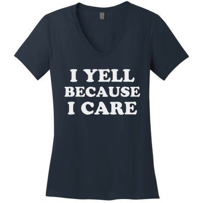 I Yell Because I Care Women's V-Neck T-Shirt