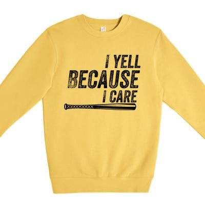 I Yell Because I Care Funny Baseball Softball Dad Premium Crewneck Sweatshirt