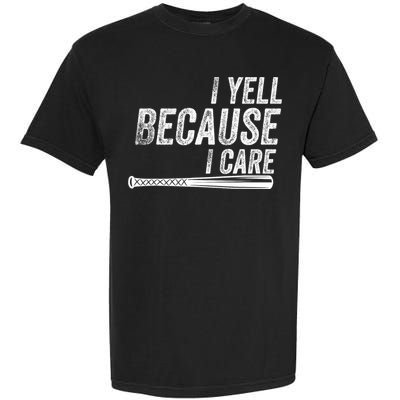 I Yell Because I Care Funny Baseball Softball Dad Garment-Dyed Heavyweight T-Shirt