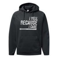 I Yell Because I Care Funny Baseball Softball Dad Performance Fleece Hoodie