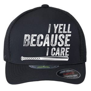 I Yell Because I Care Funny Baseball Softball Dad Flexfit Unipanel Trucker Cap