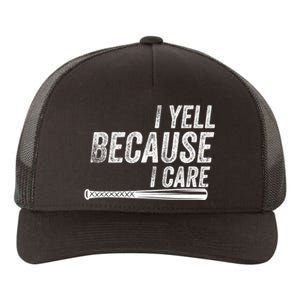 I Yell Because I Care Funny Baseball Softball Dad Yupoong Adult 5-Panel Trucker Hat