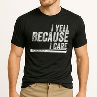 I Yell Because I Care Funny Baseball Softball Dad Cooling Performance Crew T-Shirt