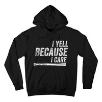 I Yell Because I Care Funny Baseball Softball Dad Hoodie