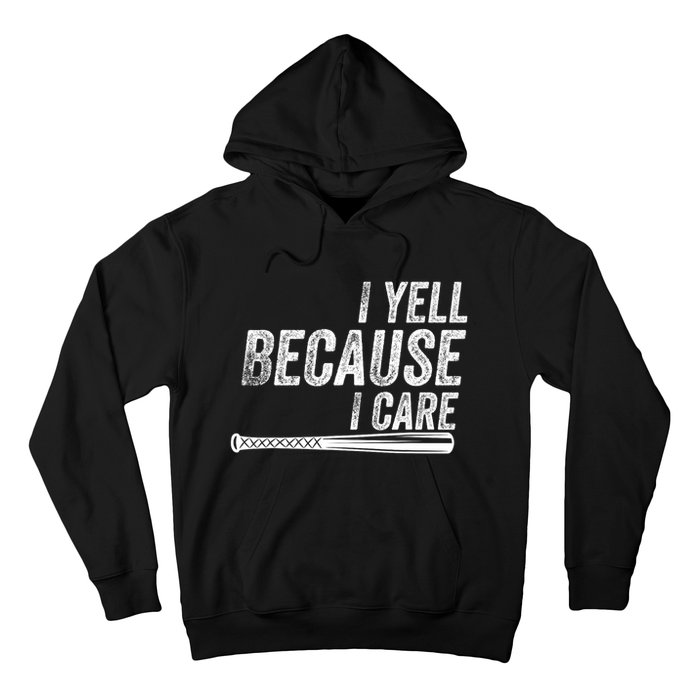 I Yell Because I Care Funny Baseball Softball Dad Hoodie