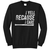 I Yell Because I Care Funny Baseball Softball Dad Sweatshirt