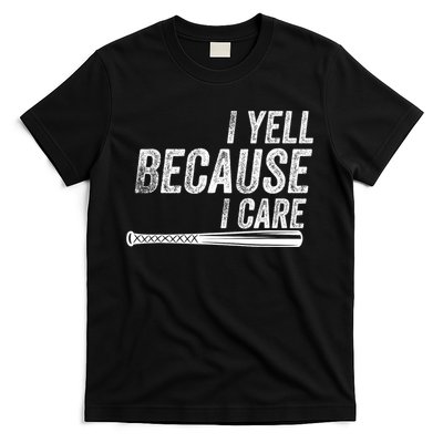 I Yell Because I Care Funny Baseball Softball Dad T-Shirt