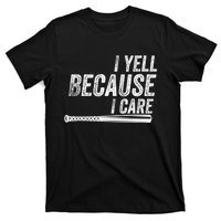 I Yell Because I Care Funny Baseball Softball Dad T-Shirt