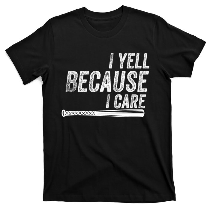 I Yell Because I Care Funny Baseball Softball Dad T-Shirt