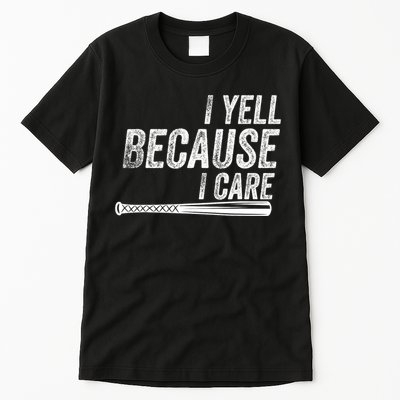 I Yell Because I Care Funny Baseball Softball Dad Tall T-Shirt