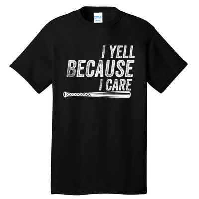 I Yell Because I Care Funny Baseball Softball Dad Tall T-Shirt