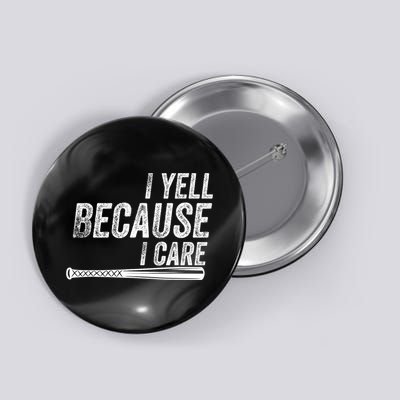 I Yell Because I Care Funny Baseball Softball Dad Button
