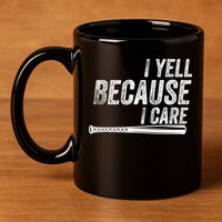 I Yell Because I Care Funny Baseball Softball Dad 11oz C Handle Ceramic Mug
