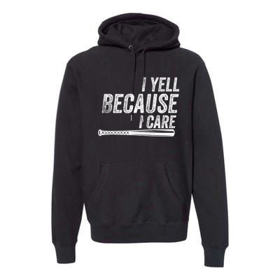 I Yell Because I Care Funny Baseball Softball Dad Premium Hoodie