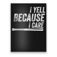 I Yell Because I Care Funny Baseball Softball Dad Poster