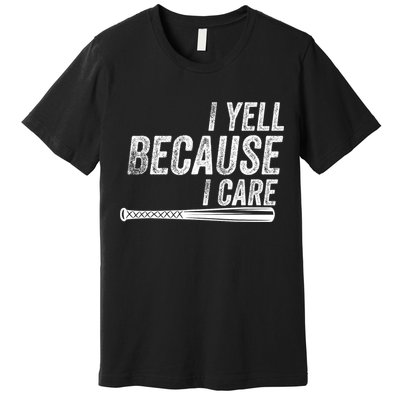I Yell Because I Care Funny Baseball Softball Dad Premium T-Shirt