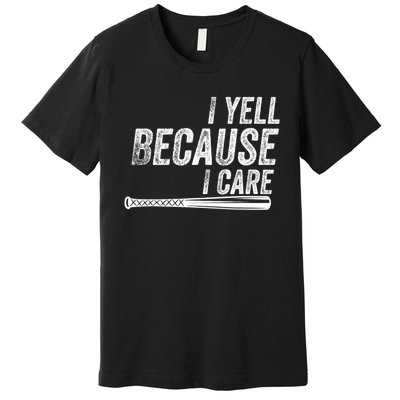 I Yell Because I Care Funny Baseball Softball Dad Premium T-Shirt