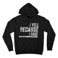 I Yell Because I Care Funny Baseball Softball Dad Tall Hoodie