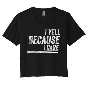 I Yell Because I Care Funny Baseball Softball Dad Women's Crop Top Tee