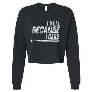 I Yell Because I Care Funny Baseball Softball Dad Cropped Pullover Crew