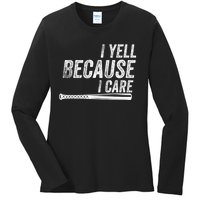 I Yell Because I Care Funny Baseball Softball Dad Ladies Long Sleeve Shirt