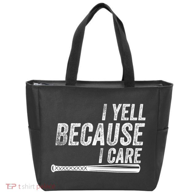 I Yell Because I Care Funny Baseball Softball Dad Zip Tote Bag