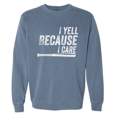 I Yell Because I Care Funny Baseball Softball Dad Garment-Dyed Sweatshirt