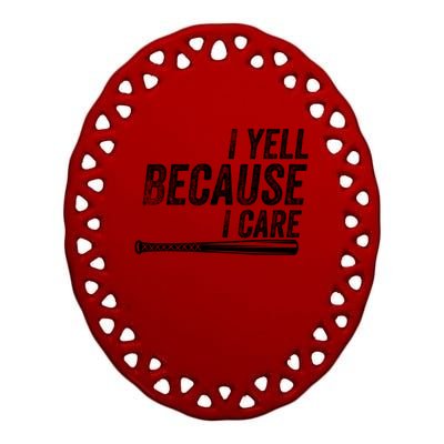 I Yell Because I Care Funny Baseball Softball Dad Ceramic Oval Ornament