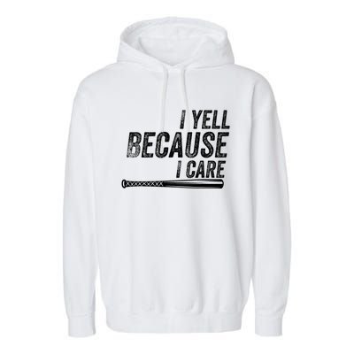 I Yell Because I Care Funny Baseball Softball Dad Garment-Dyed Fleece Hoodie