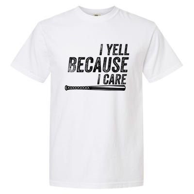 I Yell Because I Care Funny Baseball Softball Dad Garment-Dyed Heavyweight T-Shirt