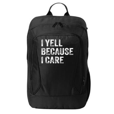 I Yell Because I Care City Backpack