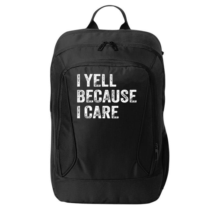 I Yell Because I Care City Backpack