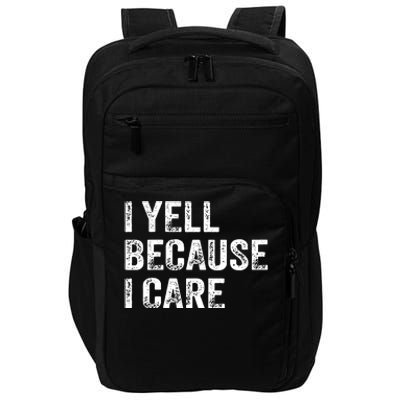 I Yell Because I Care Impact Tech Backpack