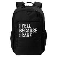 I Yell Because I Care Daily Commute Backpack