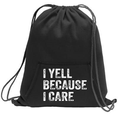 I Yell Because I Care Sweatshirt Cinch Pack Bag