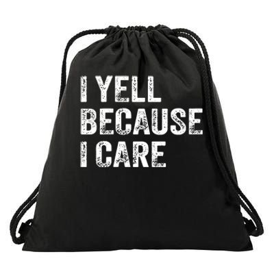 I Yell Because I Care Drawstring Bag