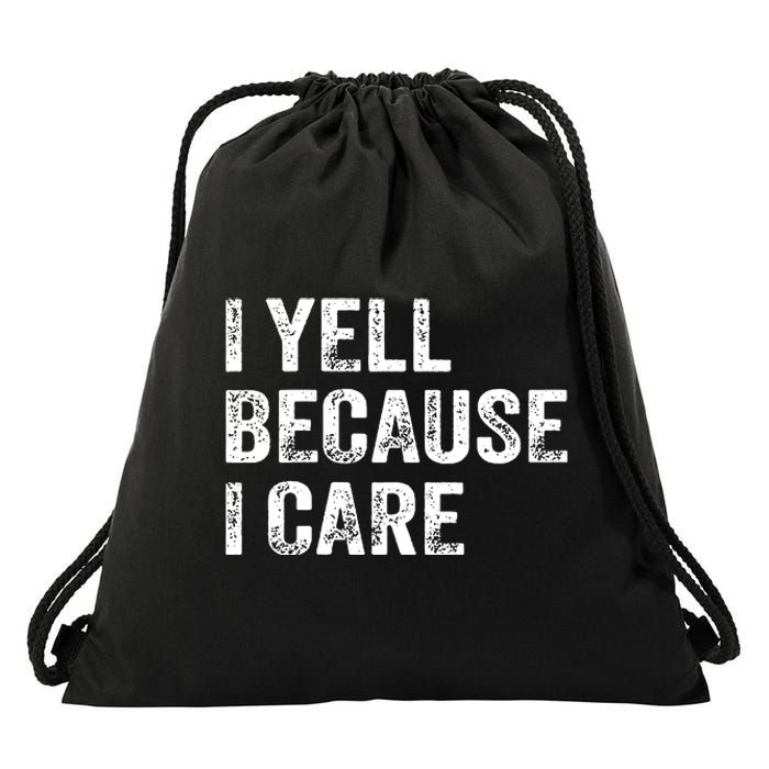 I Yell Because I Care Drawstring Bag