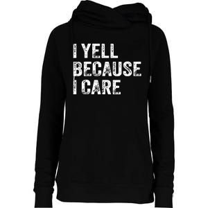 I Yell Because I Care Womens Funnel Neck Pullover Hood