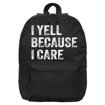 I Yell Because I Care 16 in Basic Backpack