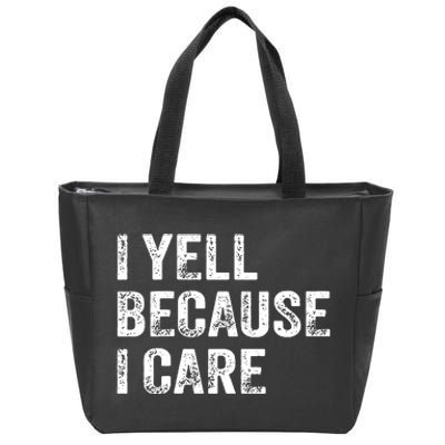 I Yell Because I Care Zip Tote Bag