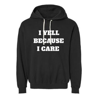 I Yell Because I Care Garment-Dyed Fleece Hoodie