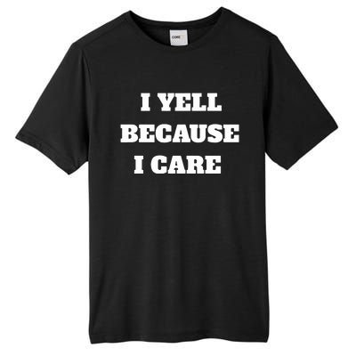 I Yell Because I Care Tall Fusion ChromaSoft Performance T-Shirt