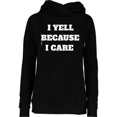 I Yell Because I Care Womens Funnel Neck Pullover Hood