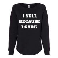 I Yell Because I Care Womens California Wash Sweatshirt