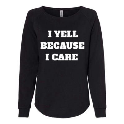 I Yell Because I Care Womens California Wash Sweatshirt