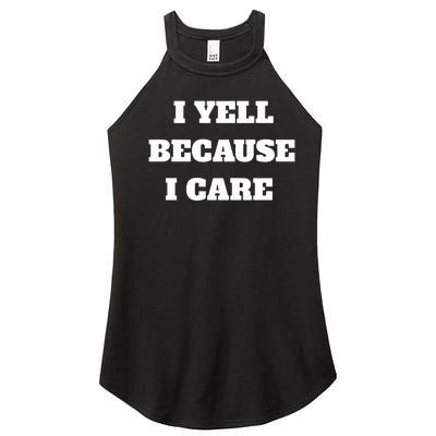 I Yell Because I Care Women's Perfect Tri Rocker Tank