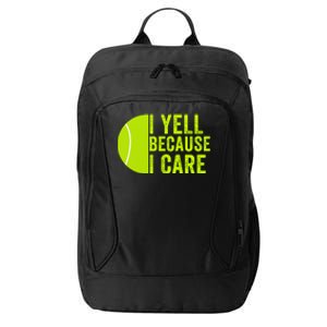 I Yell Because I Care Tennis Pride Tennis Mom Tennis Dad Tennis Parent City Backpack